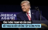 Tổng thống Trump nói gì về khả năng họp thượng đỉnh Mỹ - Nga - Trung?
