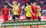 Bài học từ FIFA ASEAN CUP 2026, đội tuyển Việt Nam cần cải thiện gì cho Asian Cup 2027?