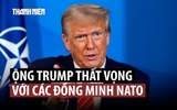 Ông Trump: 'Sao Mỹ phải giúp NATO?'