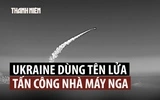 Tên lửa hành trình tự chế của Ukraine bắn vào nhà máy quân sự Nga