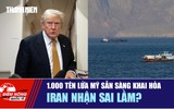 Tiêu điểm quốc tế 12.7: 1.000 tên lửa Mỹ sẵn sàng khai hỏa | Iran nhận sai lầm?