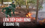 Liên tiếp cháy rừng ở Quảng Trị, lực lượng chức năng căng mình dập lửa
