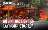 Hiện trường vụ cháy lớn ở Tân Triều Mới: Nổ bình gas liên tiếp, lấy nước từ hồ Triều Khúc dập lửa