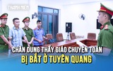 Thầy giáo 9X bị bắt ở Tuyên Quang: Từ học sinh giỏi quốc gia toán đến vòng lao lý