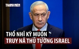Thổ Nhĩ Kỳ phát lệnh bắt Thủ tướng Israel, muốn Interpol truy nã