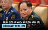 Hai tướng hàng đầu của Quân ủy Trung ương Trung Quốc bị bãi nhiệm