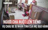 Vụ bạo hành con gái riêng của nhân tình: Người cha ruột lên tiếng