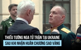 Ukraine nói thiếu tướng Nga vừa nhận huân chương đã tử trận