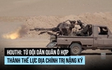 Houthi: Từ nhóm dân quân ô hợp thành thế lực địa chính trị nặng ký