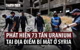 Tìm thấy 73 tấn uranium tại Syria