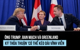 Mỹ, Đan Mạch và Greenland ký thỏa thuận 'có thể hiệu lực vĩnh viễn'