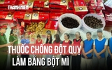 Lật tẩy chiêu trò biến bột mì, hóa chất thành thuốc chống đột quỵ tiền triệu