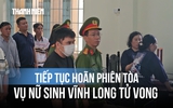 Vụ nữ sinh Vĩnh Long tử vong: Vì sao tiếp tục hoãn xét xử tài xế Nguyễn Văn Bảo Trung?