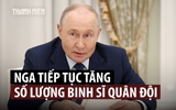 Ông Putin lại ký lệnh tăng số lượng binh sĩ quân đội Nga