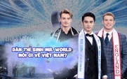 Dàn thí sinh Mr. World nói gì về Việt Nam, cận vệ vua đến từ Anh thể hiện quyết tâm chiến thắng