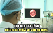 Bụi mịn gia tăng, nhiều người khổ sở với viêm mũi xoang