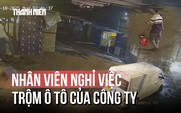 Ly kỳ: Xin nghỉ việc rồi quay lại trộm ô tô của công ty cũ