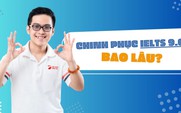 Mất bao lâu để đạt IELTS 9.0: 20 năm hay 2 tháng?