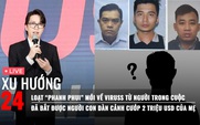 Xu Hướng 24: Loạt 'phanh phui' mới về ViruSs từ người trong cuộc? | Ly kỳ vụ cướp 2 triệu USD ở Tây Ninh