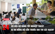 Xu Hướng 24: Xôn xao chuyện bỏ bằng tốt nghiệp THCS | Đo nồng độ cồn trước khi sát hạch lái xe?