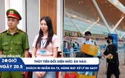 Xem nhanh 20h ngày 20.5: Thùy Tiên đối diện mức án nào | Vì sao hàng trăm khách vẫn đi nhầm ga T3 mỗi ngày