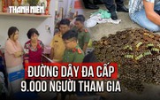 Bóc trần đường dây đa cấp ngàn tỉ với 9.000 người tham gia
