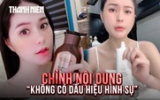 Vụ mỹ phẩm Đoàn Di Băng quảng cáo: Chi tiết Sở Y tế Đồng Nai điều chỉnh trong báo cáo