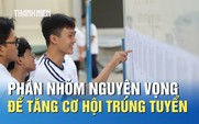 Xét tuyển 2025: Phân nhóm nguyện vọng để tăng cơ hội trúng tuyển