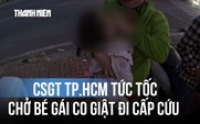 CSGT TP.HCM tức tốc chở bé gái co giật đi cấp cứu