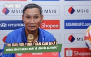 HLV Mai Đức Chung mong học trò chiến đấu với tinh thần cao nhất trước Thái Lan