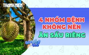Vì sao người mắc 4 nhóm bệnh này cần cẩn trọng với sầu riêng?