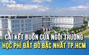 Cái kết buồn của ngôi trường có học phí đắt đỏ bậc nhất ở TP.HCM