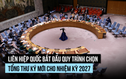 Liên Hiệp Quốc chọn tổng thư ký mới như thế nào?