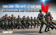 Toàn cảnh tổng duyệt Lễ xuất quân bảo đảm an ninh, trật tự Đại hội Đảng