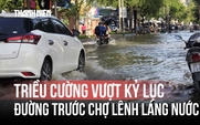 Triều cường vượt kỷ lục ở Biên Hòa, nước sông tràn bờ ngập đường phố