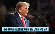 Ông Trump nêu lý do Ukraine cần tổng thống mới