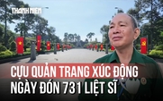 Cựu quản trang xúc động ngày đón 731 liệt sĩ: 'Gần 60 năm mới đưa được các anh về'