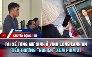Chuyển động 12h: Tài xế tông tử vong nữ sinh ở Vĩnh Long lãnh án | Tiểu thương 'nghiện' xem phim AI hàng giờ mỗi ngày