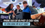 iPhone Duo chỉ vài phút là cháy hàng, có xứng với kỳ vọng?