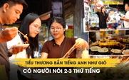 Tiểu thương chợ Hồ Thị Kỷ bắn tiếng Anh như gió, có người nói 2-3 thứ tiếng