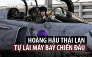 Xem Hoàng hậu Thái Lan tự lái tiêm kích Gripen bay huấn luyện