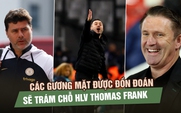 Các gương mặt được đồn đoán sẽ trám chỗ HLV Thomas Frank tại Tottenham