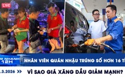 Xem nhanh 12h ngày 12.3: Trúng số hơn 16 tỉ đồng, phát tiền cho đồng nghiệp | Vì sao giá xăng dầu giảm mạnh?