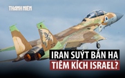 Chiến đấu cơ Israel suýt bị bắn hạ trên bầu trời Iran?