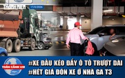 Toàn cảnh 17h: Lời khai vụ xe đầu kéo đẩy ô tô trượt dài | Chèo kéo khách, hét giá ở nhà ga T3