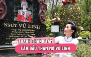 Thanh Thanh Tâm viếng mộ Vũ Linh, bật khóc nhớ kỷ niệm xưa