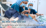Mẹ hiến thận cứu con: 'Nỗi sợ lớn nhất là không thể mang lại điều tốt nhất cho con'