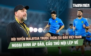 Đội tuyển Malaysia trước trận tái đấu Việt Nam: Ngoại binh áp đảo, cầu thủ nội lép vế