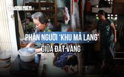 Hơn 20 năm quy hoạch treo tại Mả Lạng: Vì sao vẫn 'giậm chân tại chỗ'?
