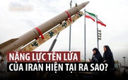 Sức mạnh tên lửa Iran còn lại bao nhiêu?